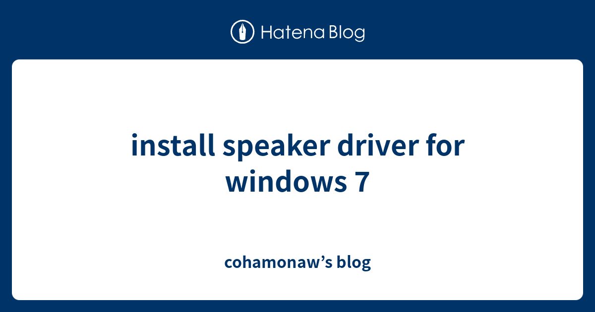 install speaker driver for windows 7 cohamonaw’s blog