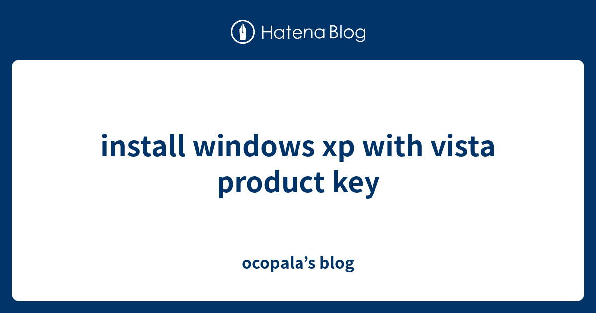 install windows xp with vista product key - ocopala’s blog