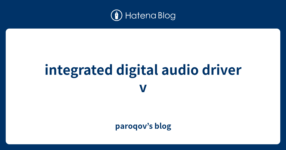 integrated digital audio driver v paroqov’s blog
