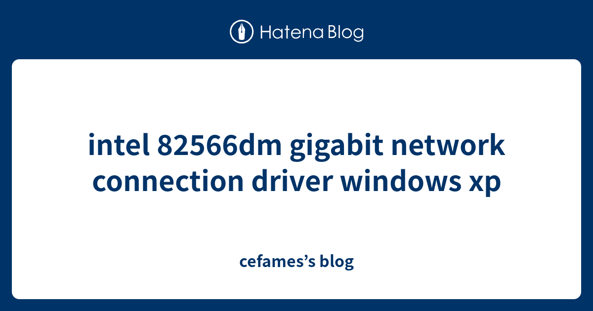 intel 82566dm gigabit network connection driver windows xp cefames’s blog