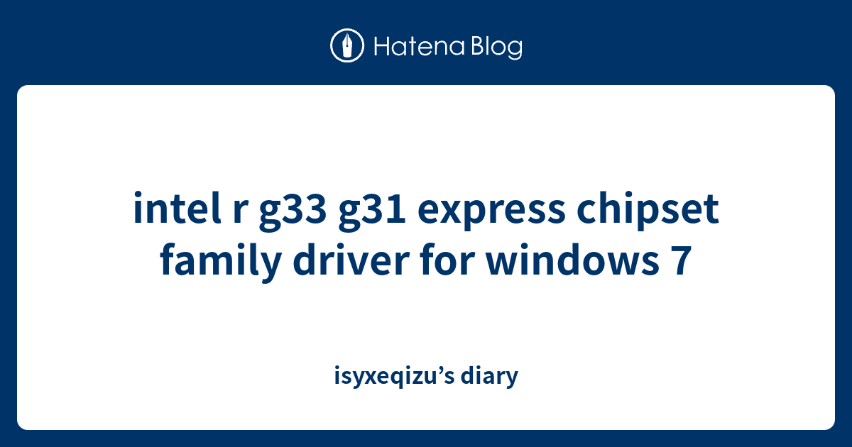 intel r g33 g31 express chipset family driver for windows 7 isyxeqizu