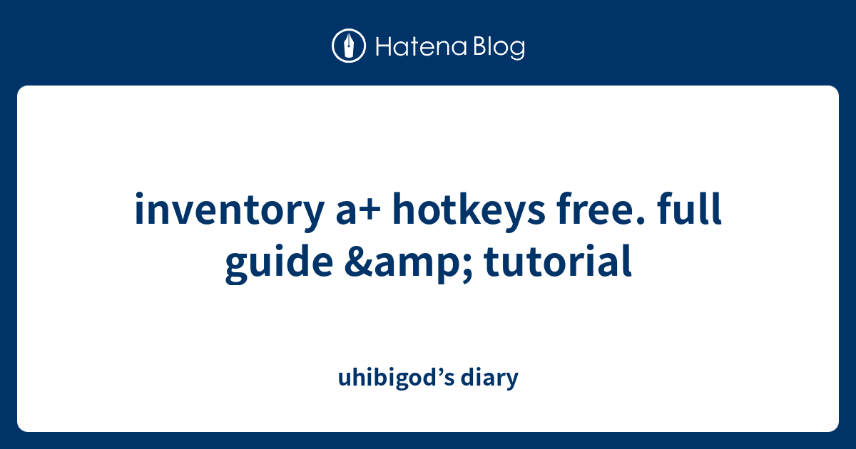 inventory a+ hotkeys free. full guide & tutorial - uhibigod’s diary