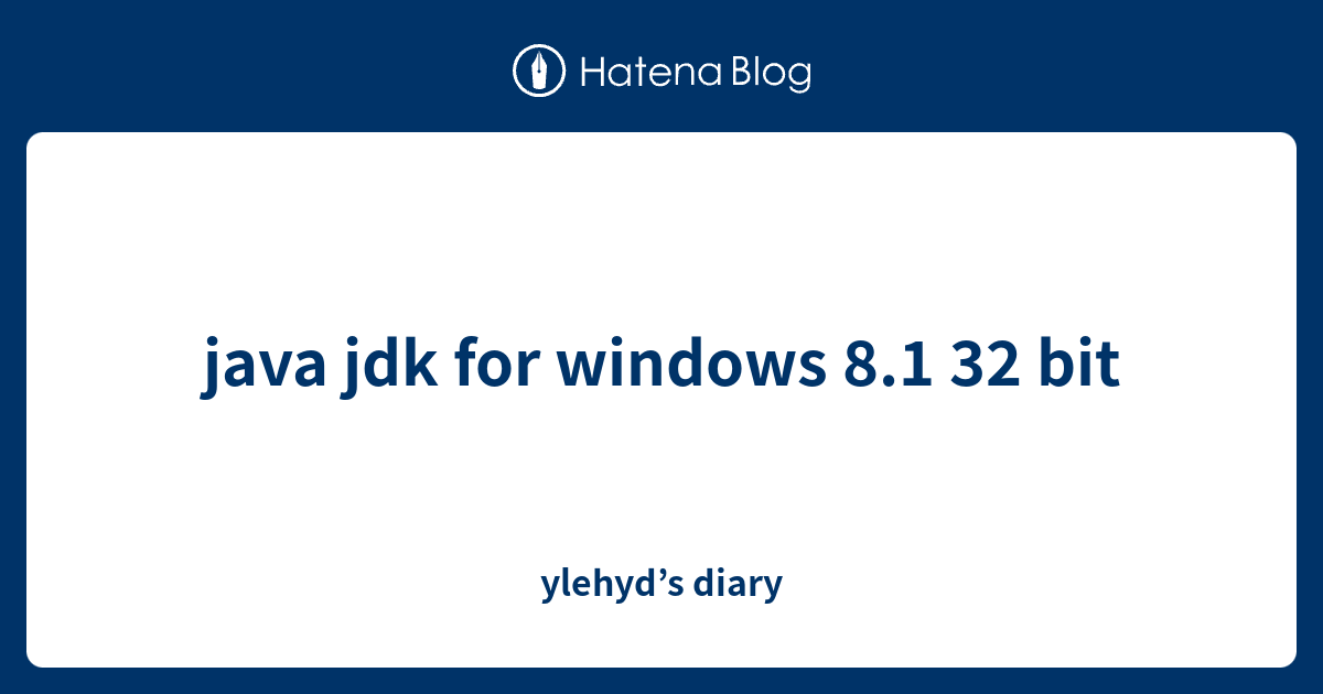 java jdk for windows 8.1 32 bit - ylehyd’s diary