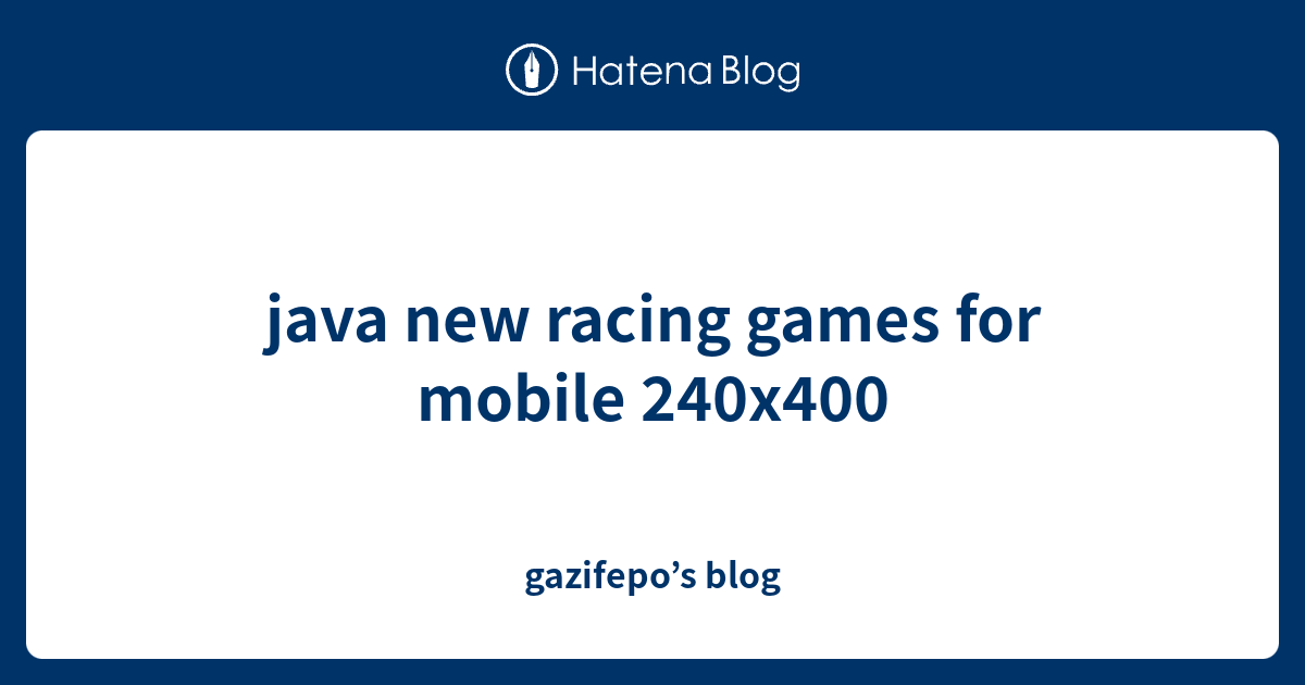 java new racing games for mobile 240x400 - gazifepo’s blog