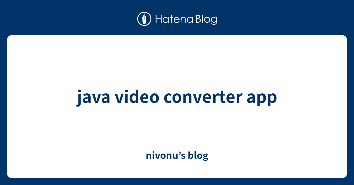 java video converter app - nivonu’s blog