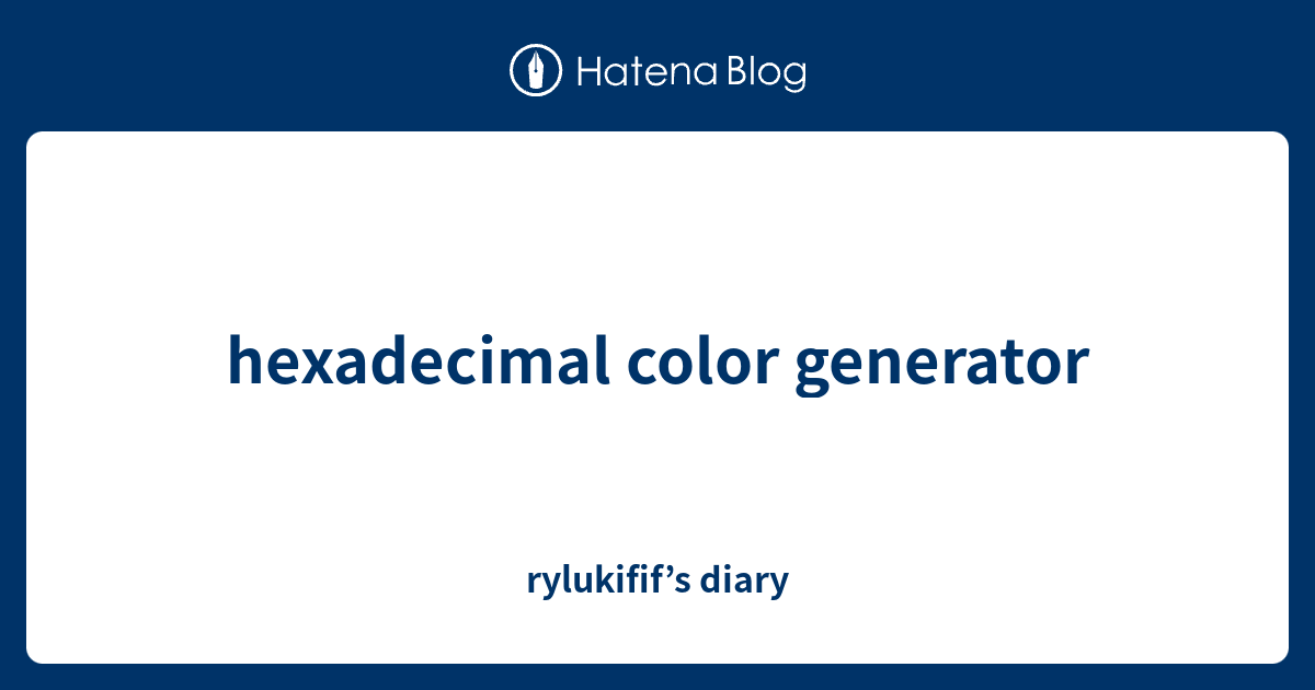 hexadecimal color generator - rylukifif’s diary