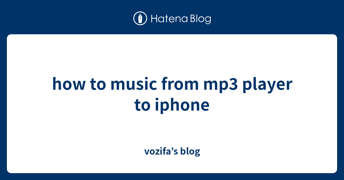 how to music from mp3 player to iphone vozifa’s blog