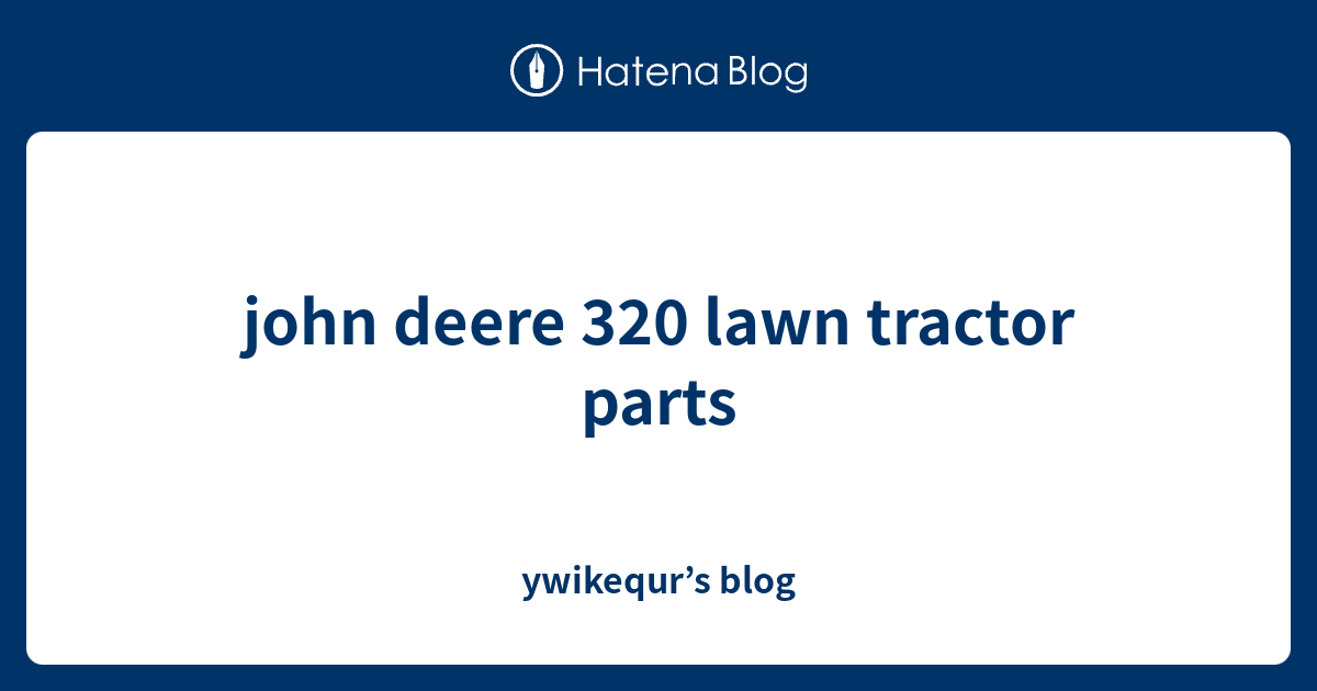 john deere 320 lawn tractor parts - ywikequr’s blog