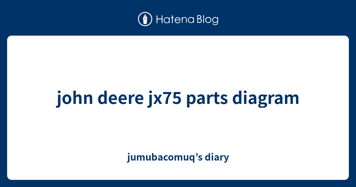 john deere jx75 parts diagram diary