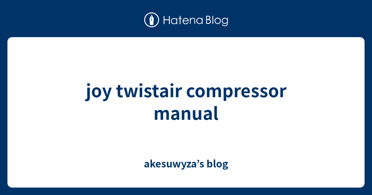 joy twistair compressor manual akesuwyza’s blog