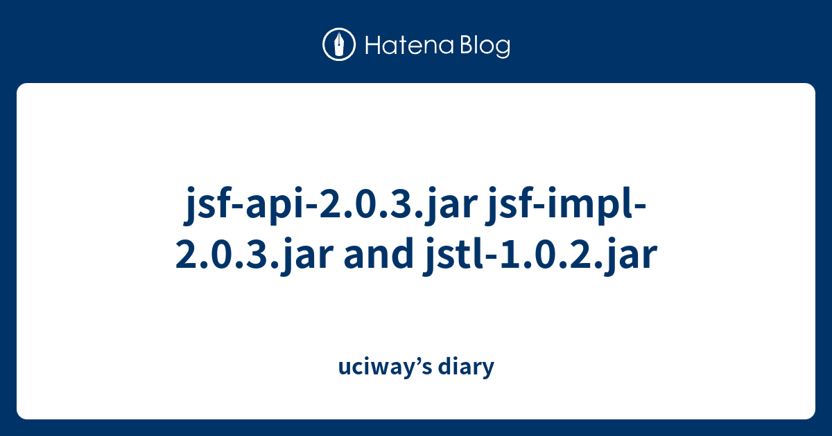 jsfapi2.0.3.jar jsfimpl2.0.3.jar and jstl1.0.2.jar uciway’s diary