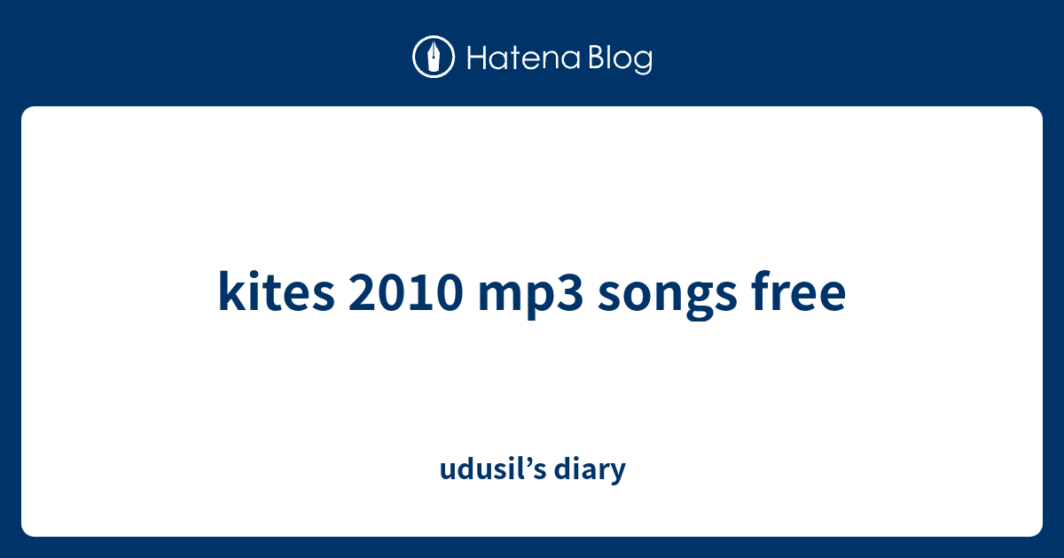 kites 2010 mp3 songs free udusil’s diary