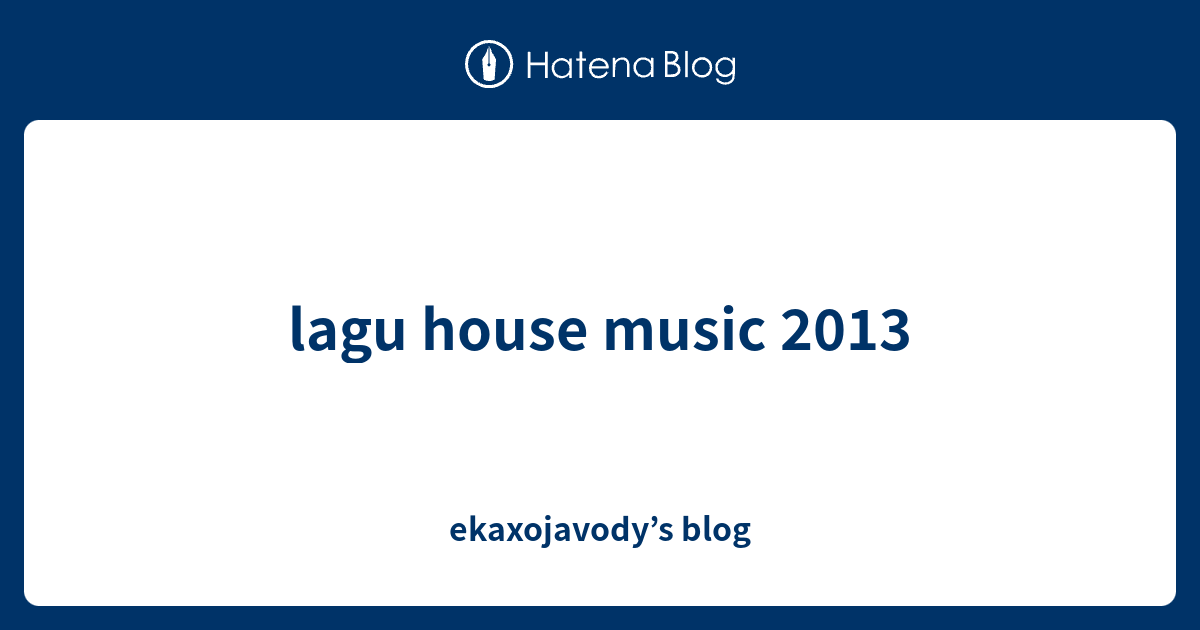 lagu house music 2013 ekaxojavody’s blog