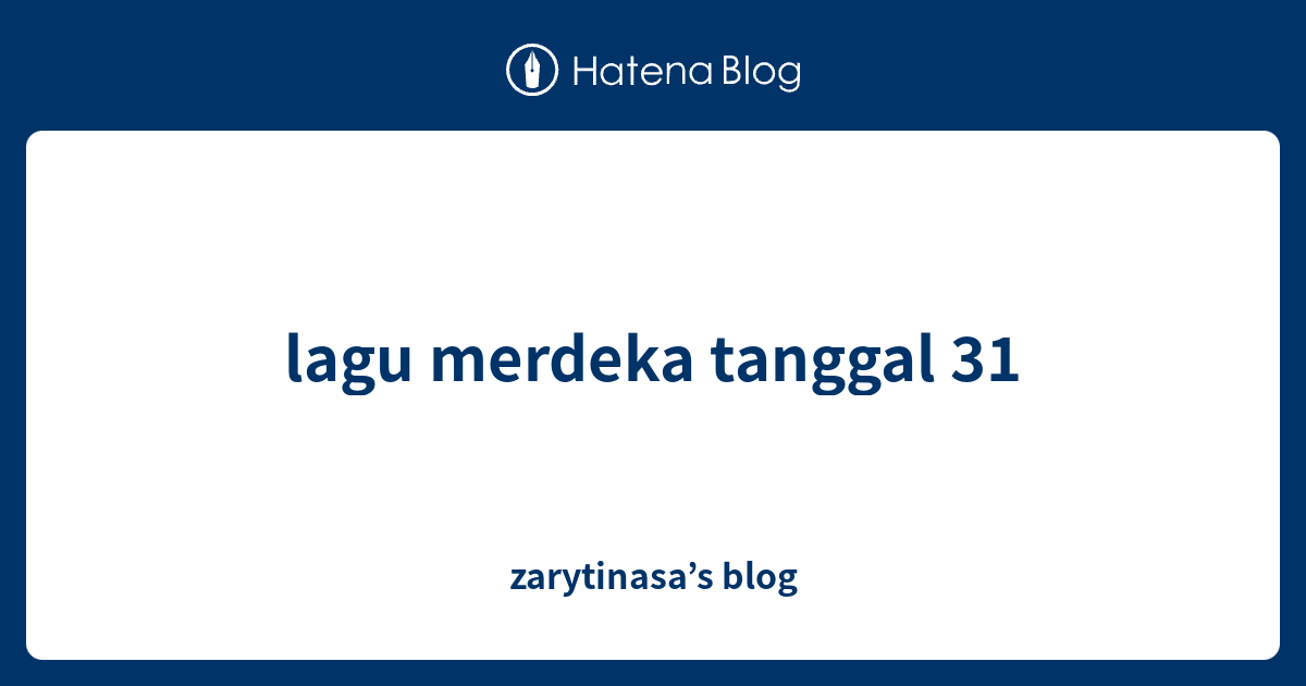 lagu merdeka tanggal 31 - zarytinasa's blog