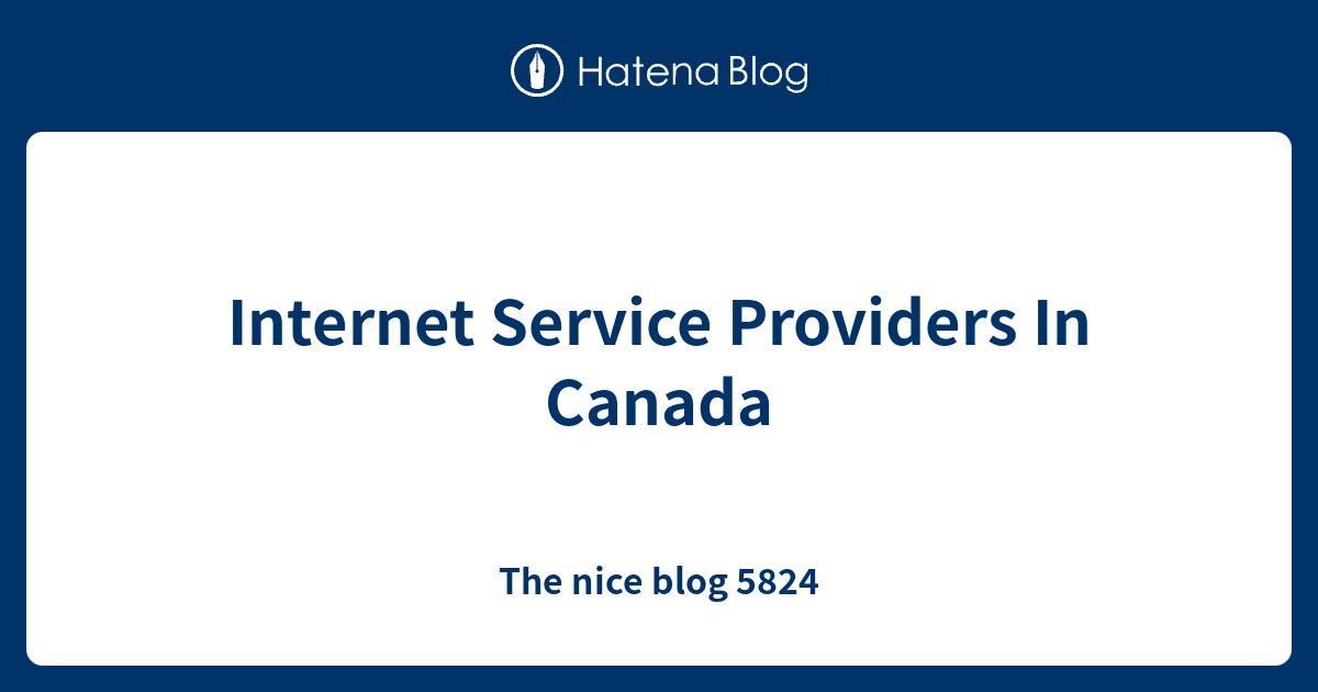 Service Providers In Canada The nice blog 5824