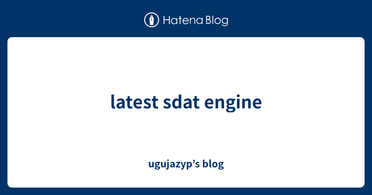 latest sdat engine - ugujazyp’s blog