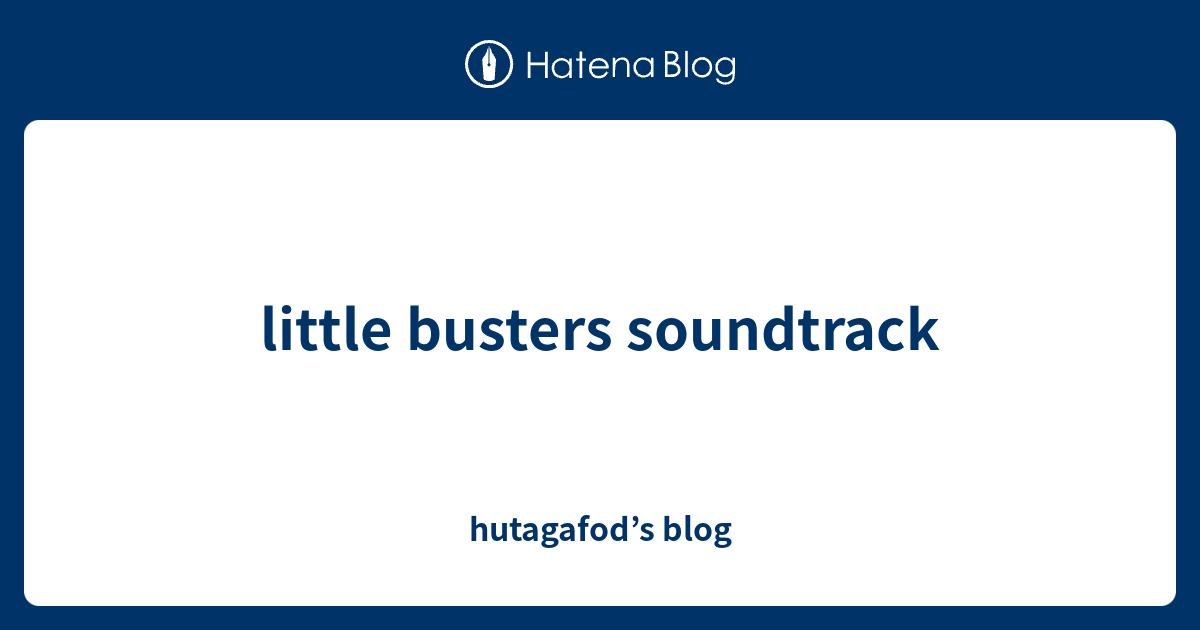 little busters soundtrack hutagafod’s blog