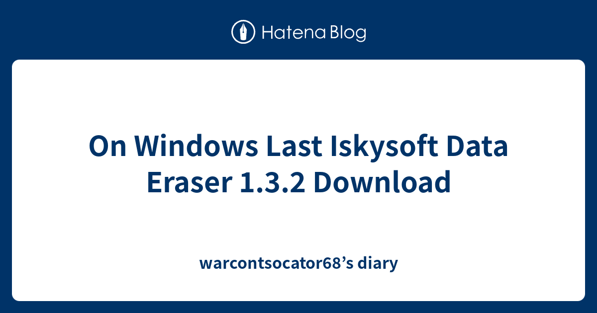 On Windows Last Iskysoft Data Eraser 1.3.2 Download warcontsocator68