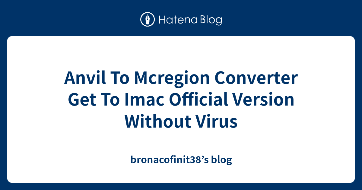Anvil To Mcregion Converter Get To Imac Official Version Without Virus ...