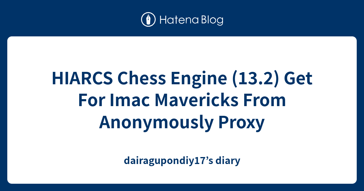 HIARCS Chess Engine (13.2) Get For Imac Mavericks From Anonymously ...