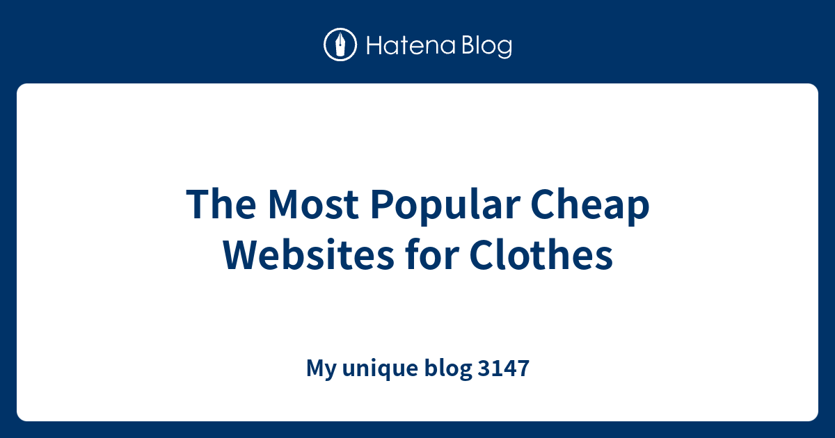 The Most Popular Cheap sites for Clothes My unique blog 3147