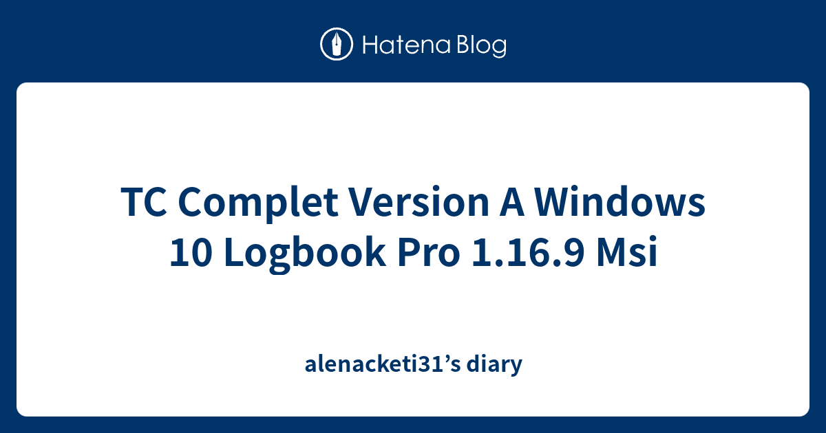 TC Complet Version A Windows 10 Logbook Pro 1.16.9 Msi - alenacketi31’s ...