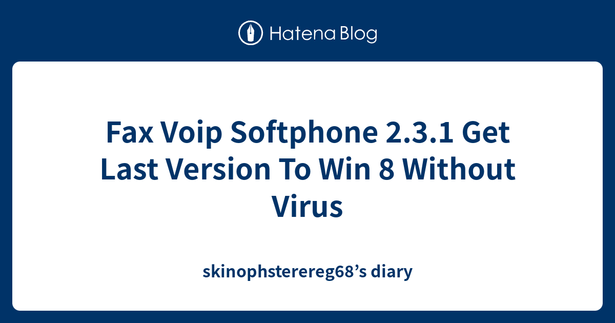 Fax Voip Softphone 2.3.1 Get Last Version To Win 8 Without Virus ...