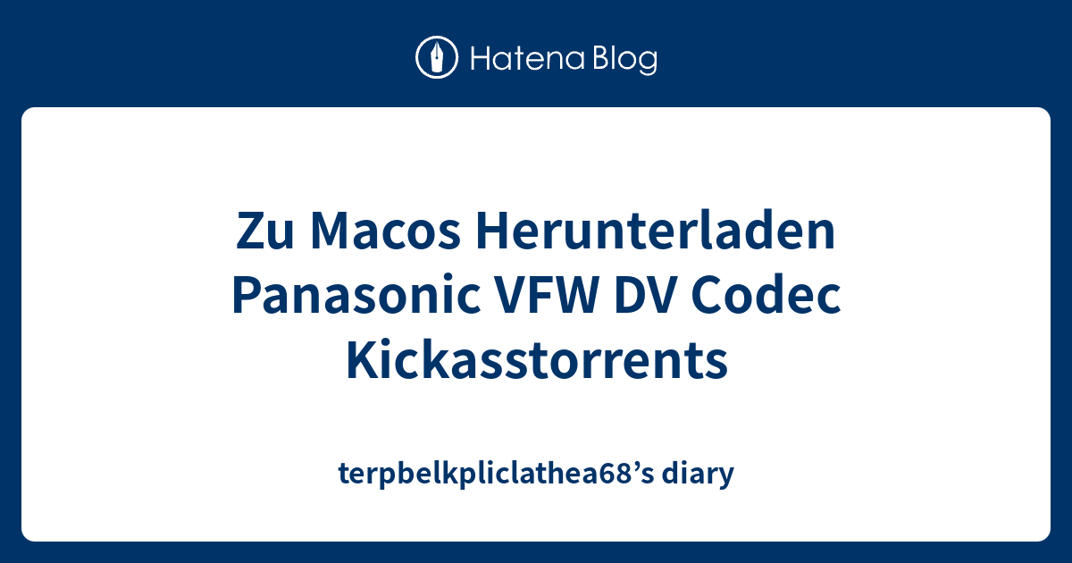 Zu Macos Herunterladen Panasonic VFW DV Codec Kickasstorrents ...