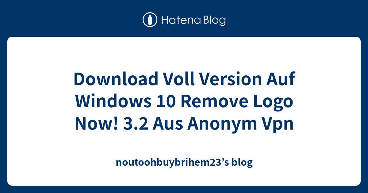 download-voll-version-auf-windows-10-remove-logo-now-3-2-aus-anonym