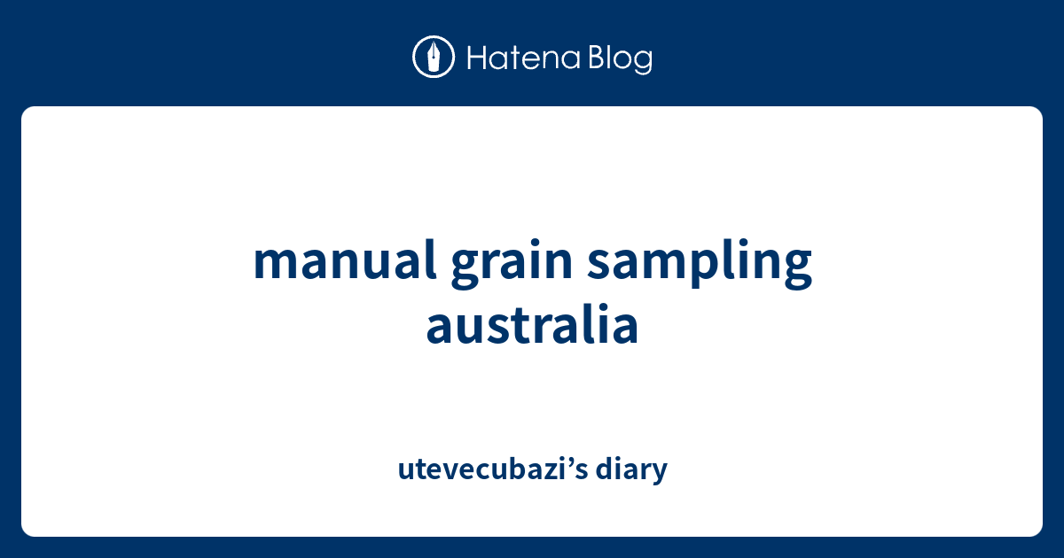 manual grain sampling australia - utevecubazi’s diary