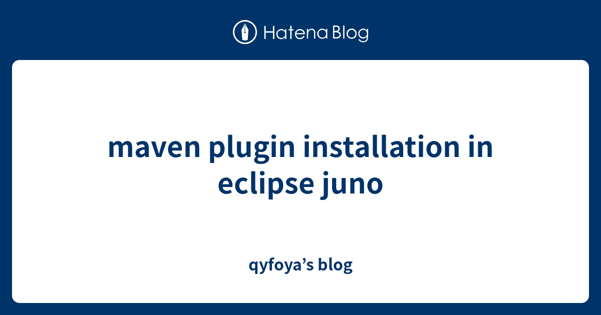 maven plugin installation in eclipse juno - qyfoya’s blog