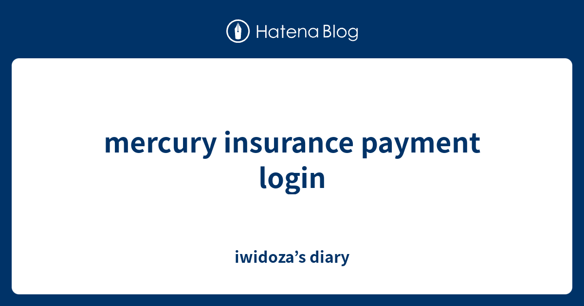 mercury insurance payment login iwidoza’s diary