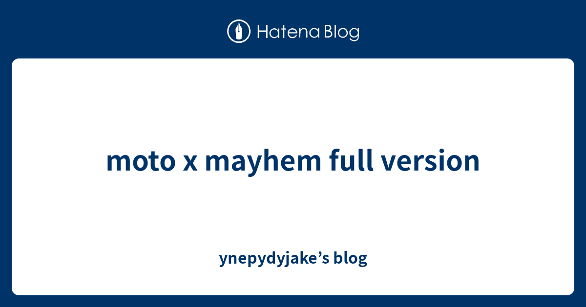 moto x mayhem full version ynepydyjake’s blog