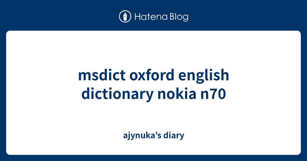 msdict oxford english dictionary nokia n70 ajynuka’s diary