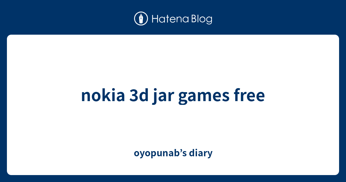 nokia 3d jar games free oyopunab’s diary