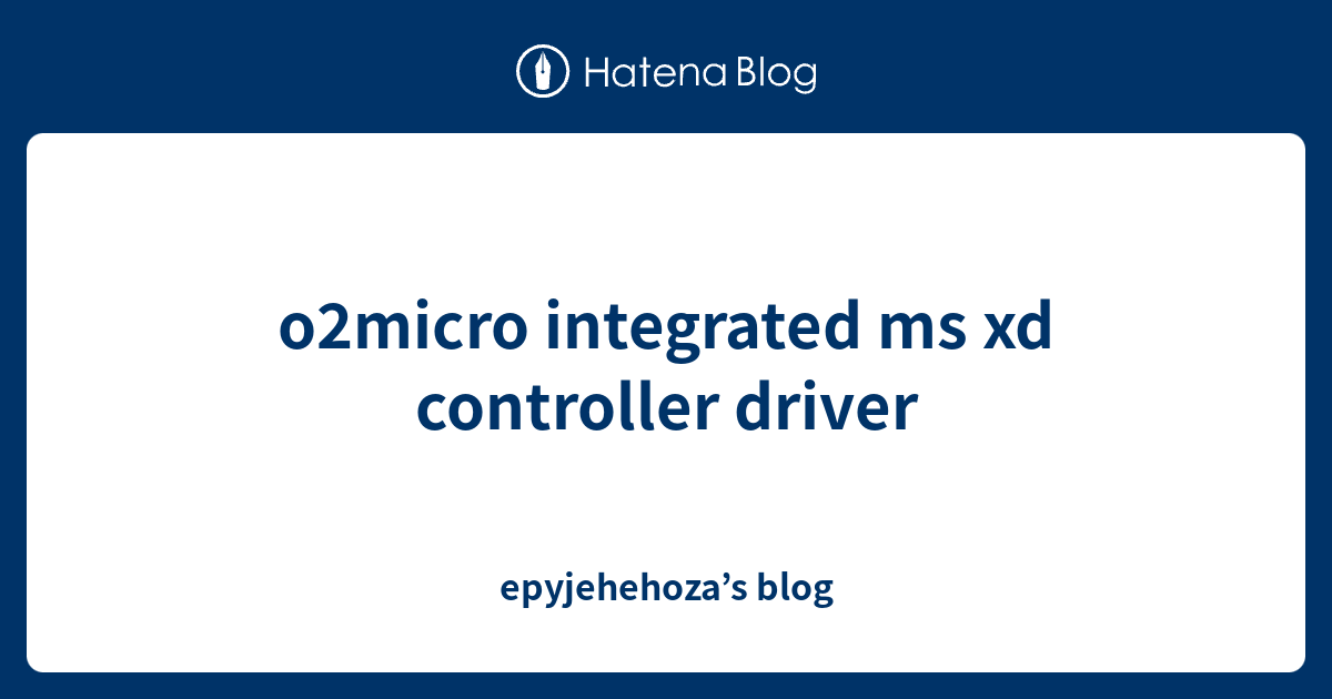 o2micro integrated ms xd controller driver epyjehehoza’s blog
