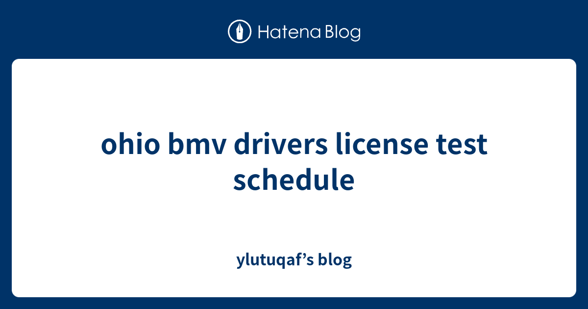 ohio bmv drivers license test schedule ylutuqaf’s blog