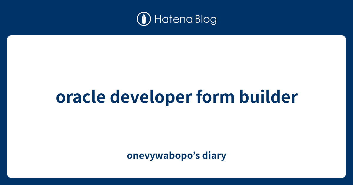 oracle developer form builder - onevywabopo’s diary