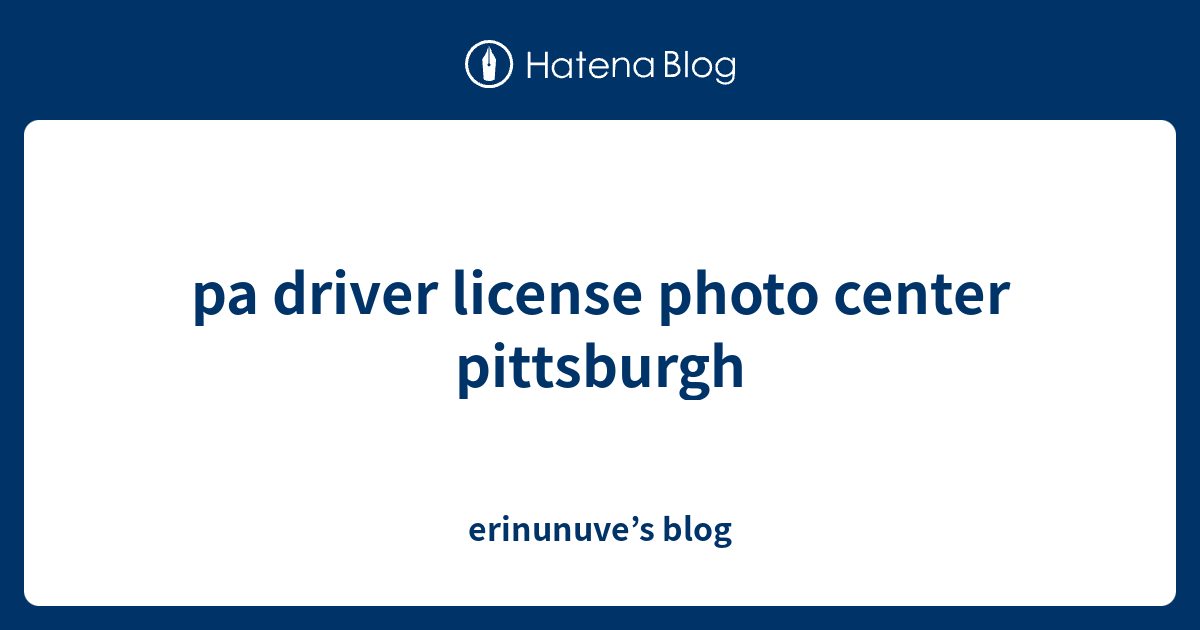 pa driver license photo center pittsburgh erinunuve’s blog