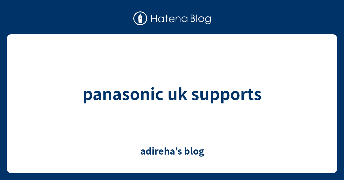 panasonic uk supports adireha’s blog