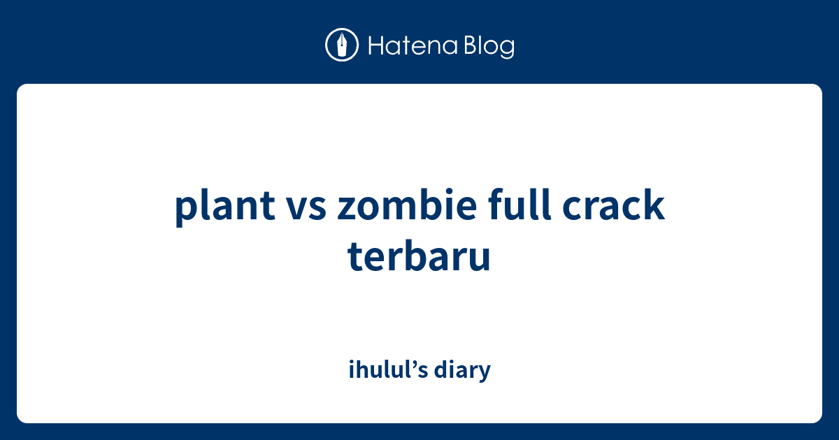plant vs zombie full crack terbaru ihulul’s diary