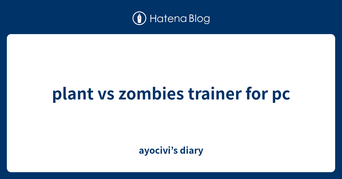 plant vs zombies trainer for pc - ayocivi’s diary