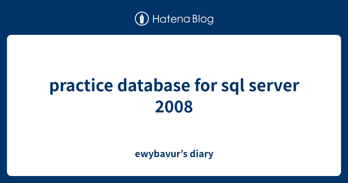 practice database for sql server 2008 - ewybavur’s diary