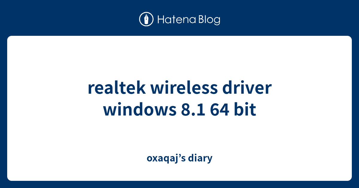 realtek wireless driver windows 8.1 64 bit oxaqaj’s diary