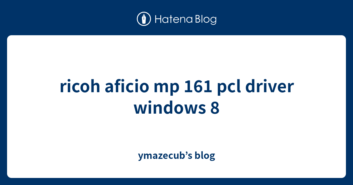 ricoh aficio mp 161 pcl driver windows 8 - ymazecub’s blog