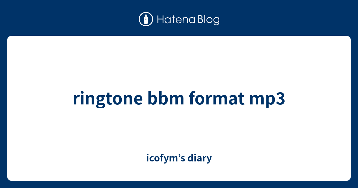 ringtone bbm format mp3 icofym’s diary