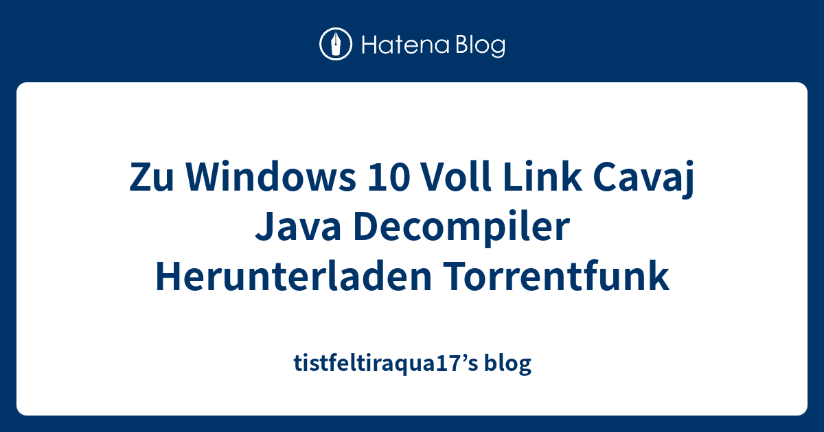 Zu Windows 10 Voll Link Cavaj Java Decompiler Herunterladen Torrentfunk ...