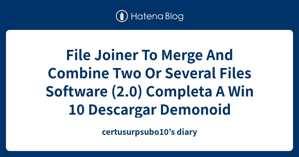 File Joiner To Merge And Combine Two Or Several Files Software (2.0