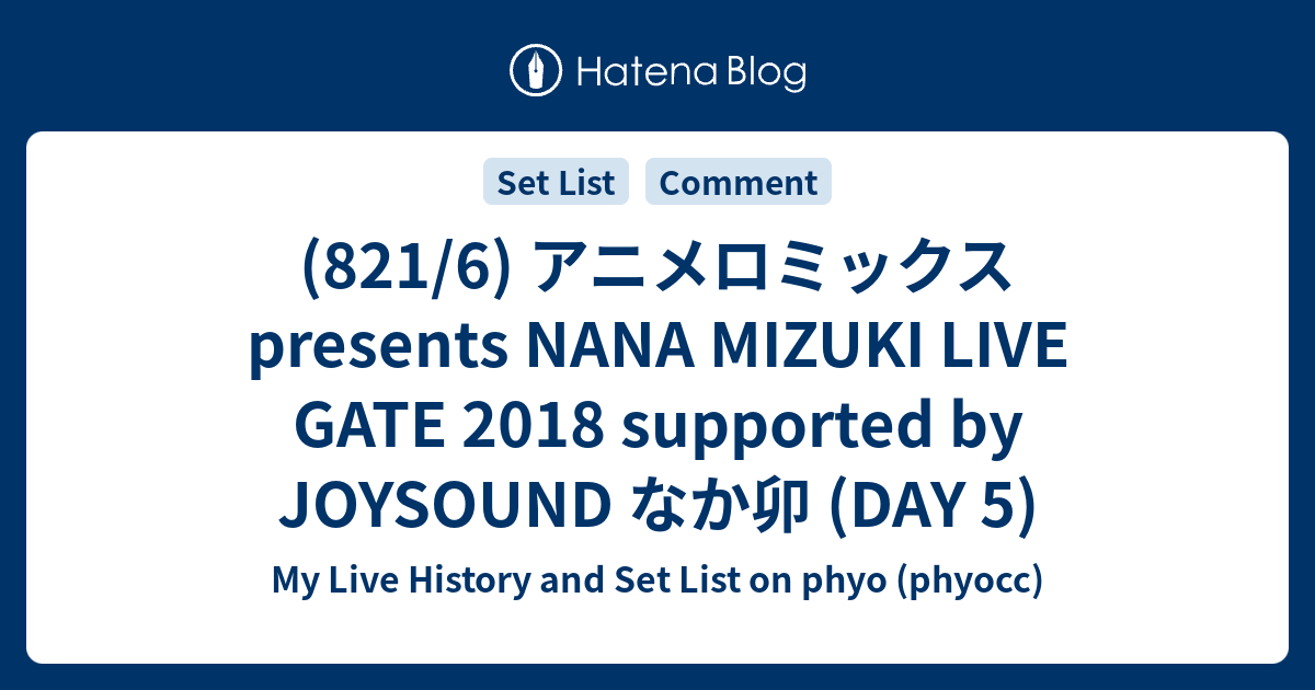 1 6 アニメロミックス Presents Nana Mizuki Live Gate 18 Supported By Joysound なか卯 Day 5 My Live History And Set List On Phyo Phyocc