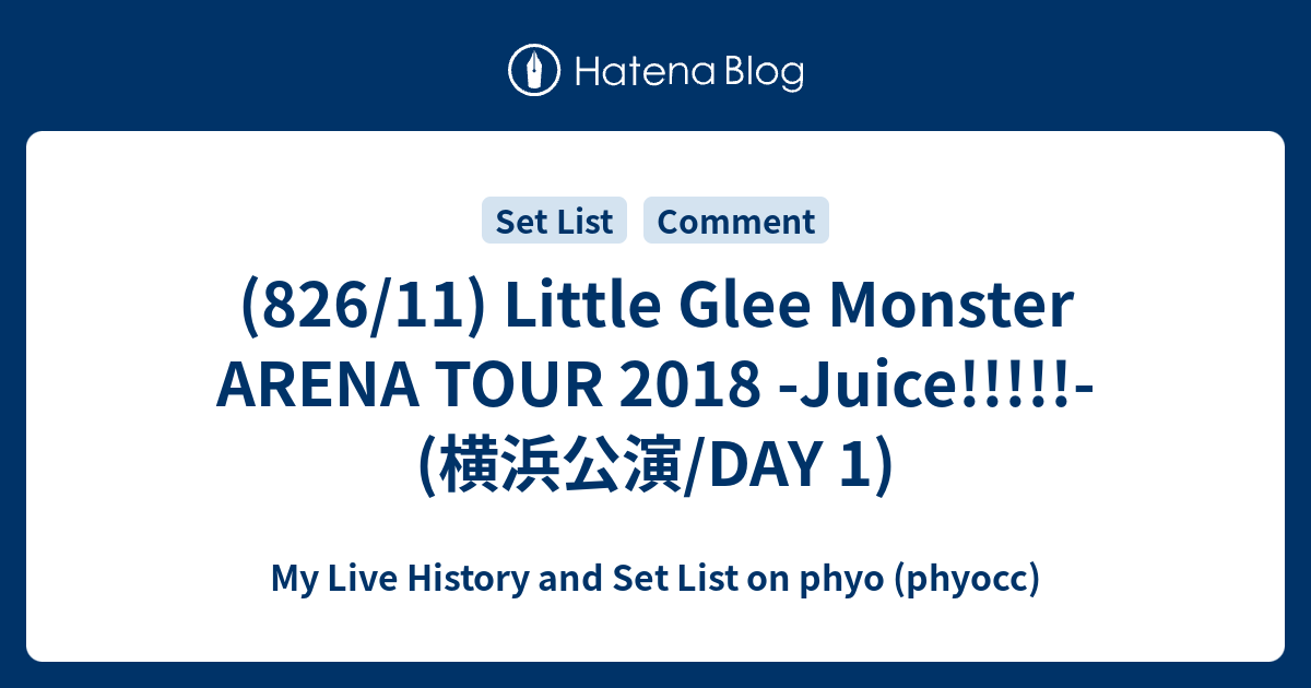 826/11) Little Glee Monster ARENA TOUR 2018 -Juice!!!!!- (横浜公演/DAY 1) - My  Live History and Set List on phyo (phyocc)